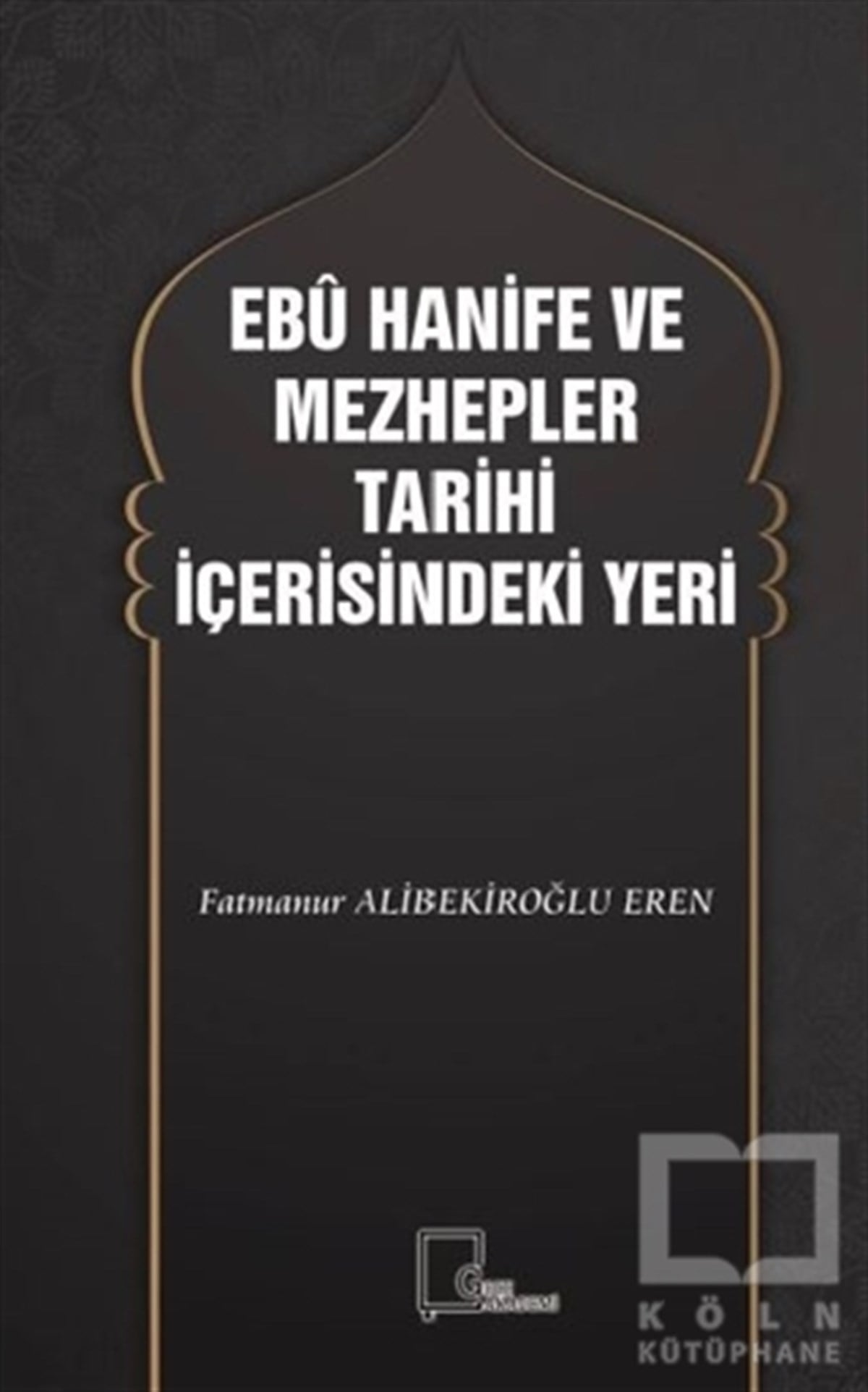 Fatmanur Alibekiroğlu ErenTasavvuf KitaplarıEbu Hanife ve Mezhepler Tarihi İçerisindeki Yeri