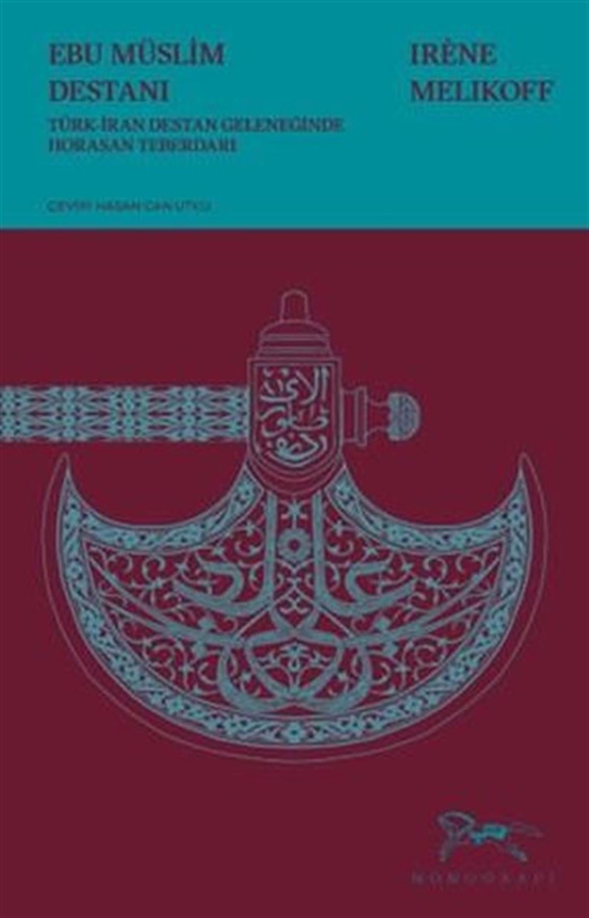 Irene MelikoffEfsane & Destan KitaplarıEbu Müslim Destanı - Türk-İran Destan Geleneğinde Horasan Teberdarı