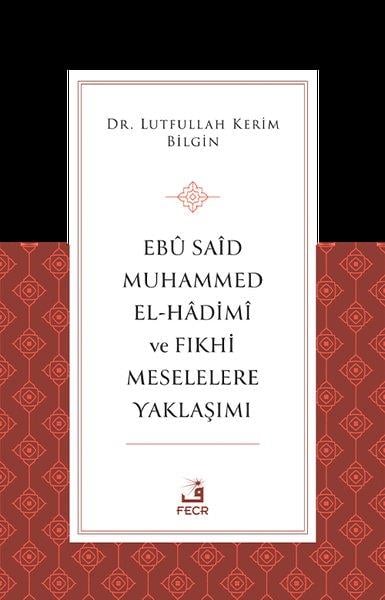 Lutfullah Kerim BilginOsmanli TarihiEbu Said Muhammed El-Hadimi ve Fıkhi Meselelere Yaklaşımı