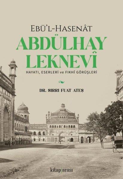 Sırrı Fuat AteşDin AdamlariEbü'l-Hasenat Abdülhay Leknevi: Hayatı Eserleri ve Fıkhi Görüşleri