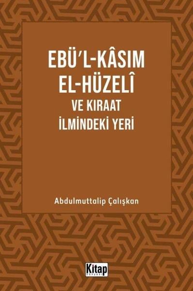 Abdulmuttalip Çalışkanİslami KitaplarEbü'l-Kasım El-Hüzeli ve Kıraat İlmindeki Yeri