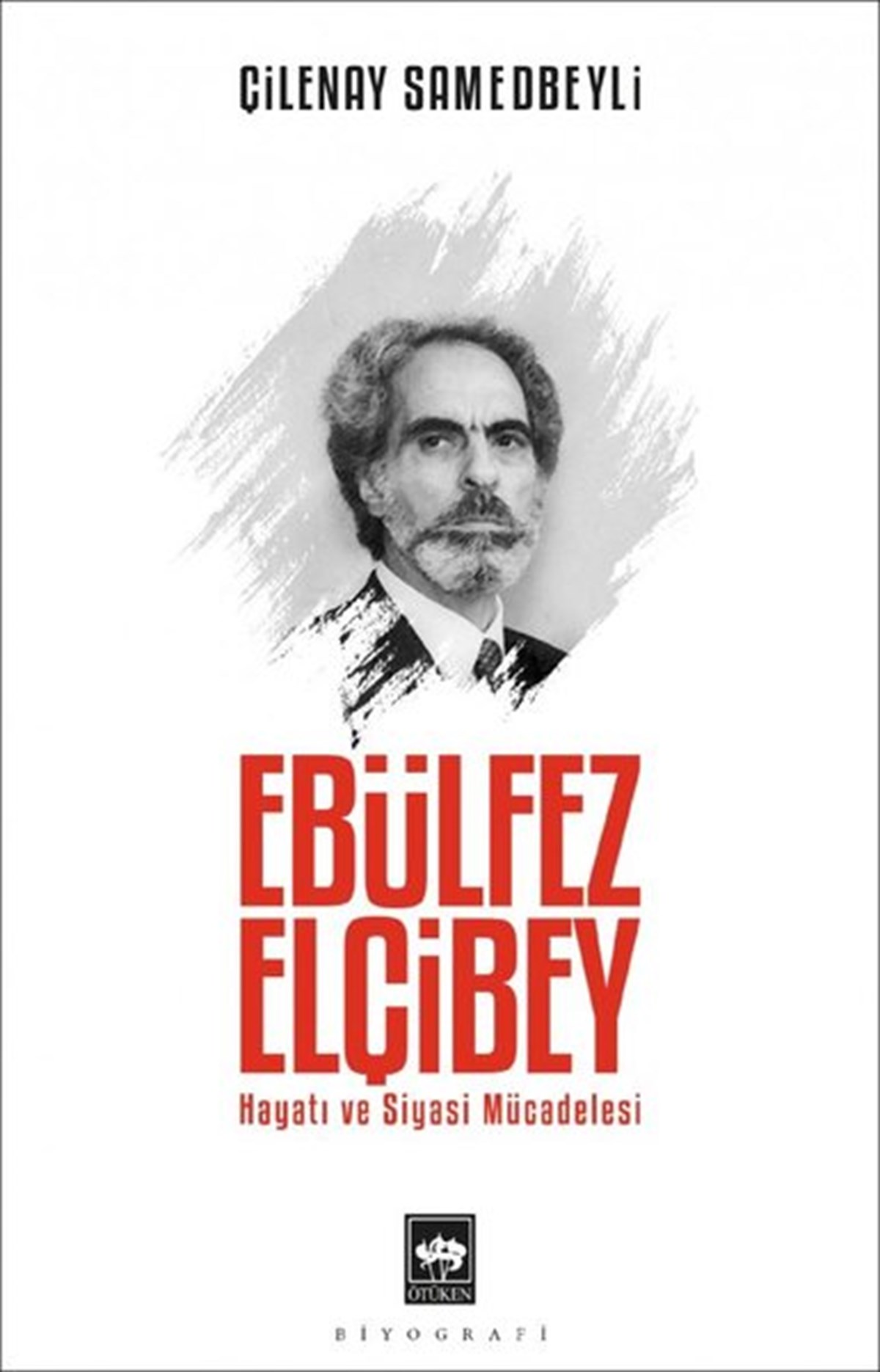 Çilenay SamedbeyliTarihi Biyografi ve Otobiyografi KitaplarıEbülfez Elçibey: Hayatı ve Siyasi Mücadelesi
