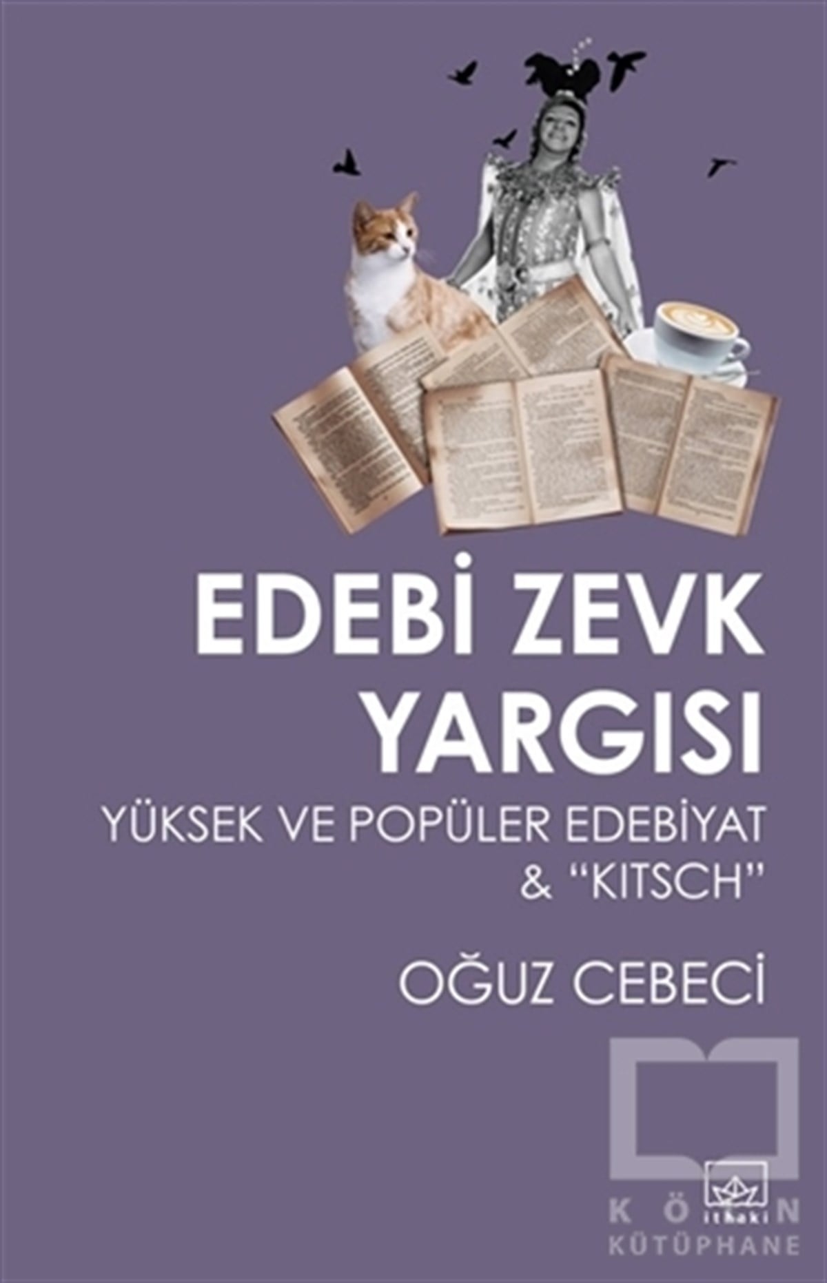 Oğuz CebeciAraştırma-İnceleme-ReferansEdebi Zevk Yargısı Yüksek ve Popüler Edebiyat ve Kitsch