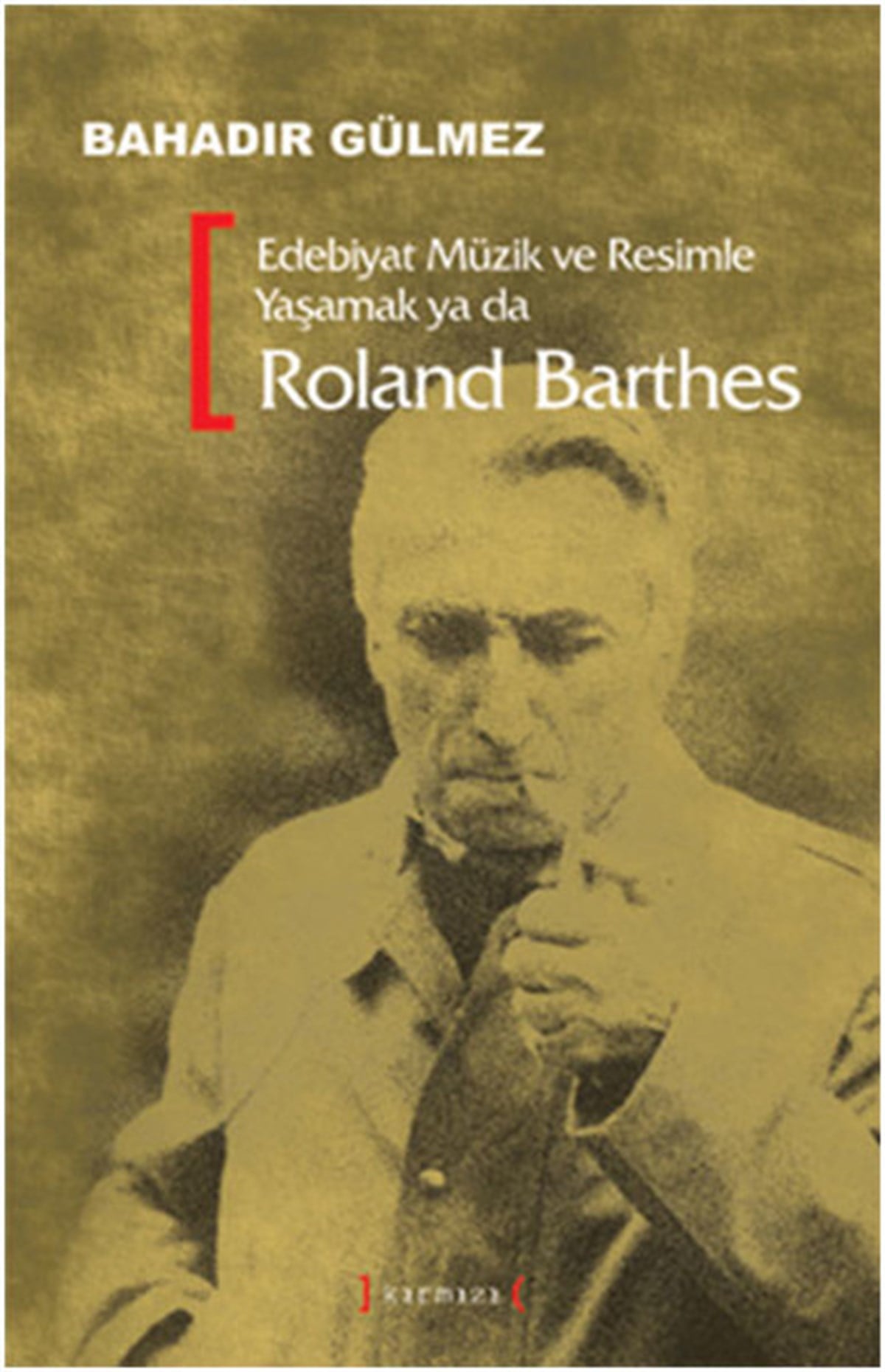 Bahadır GülmezSanat Kuramı KitaplarıEdebiyat Müzik Ve Resimle Yaşamak Ya Da Roland Barthes