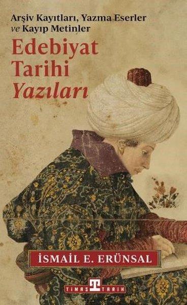 İsmail E. ErünsalEleştiri & Kuram & İnceleme KitaplarıEdebiyat Tarihi Yazıları - Arşiv Kayıtları Yazma Eserler ve Kayıp Metinler
