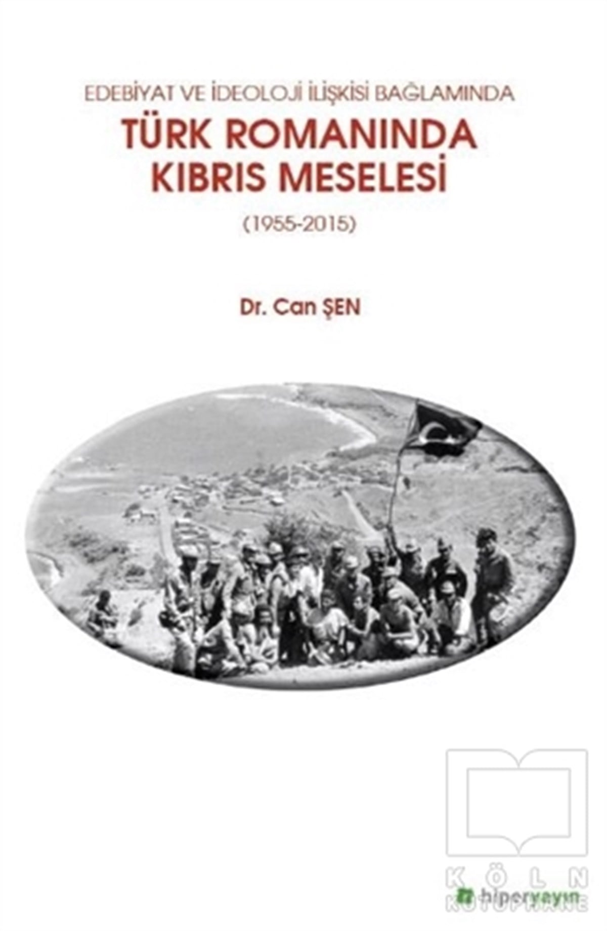 Can ŞenAraştırma-İnceleme-ReferansEdebiyat ve İdeoloji İlişkisi Bağlamında Türk 	Romanında Kıbrıs Meselesi (1955-2015)