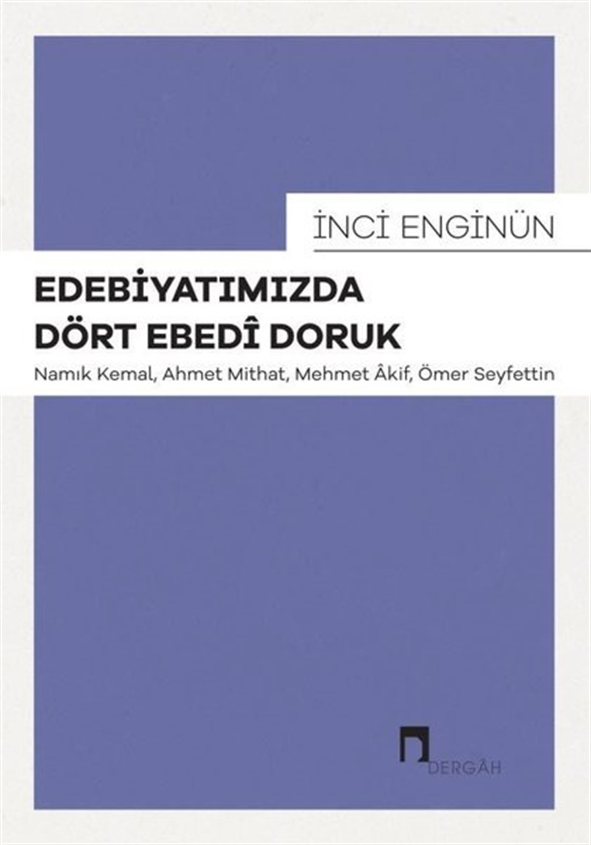 İnci EnginünEleştiri & Kuram & İnceleme KitaplarıEdebiyatımızda Dört Edebi Doruk: Namık Kemal, Ahmet Mithat, Mehmet Akif, Ömer Seyfettin