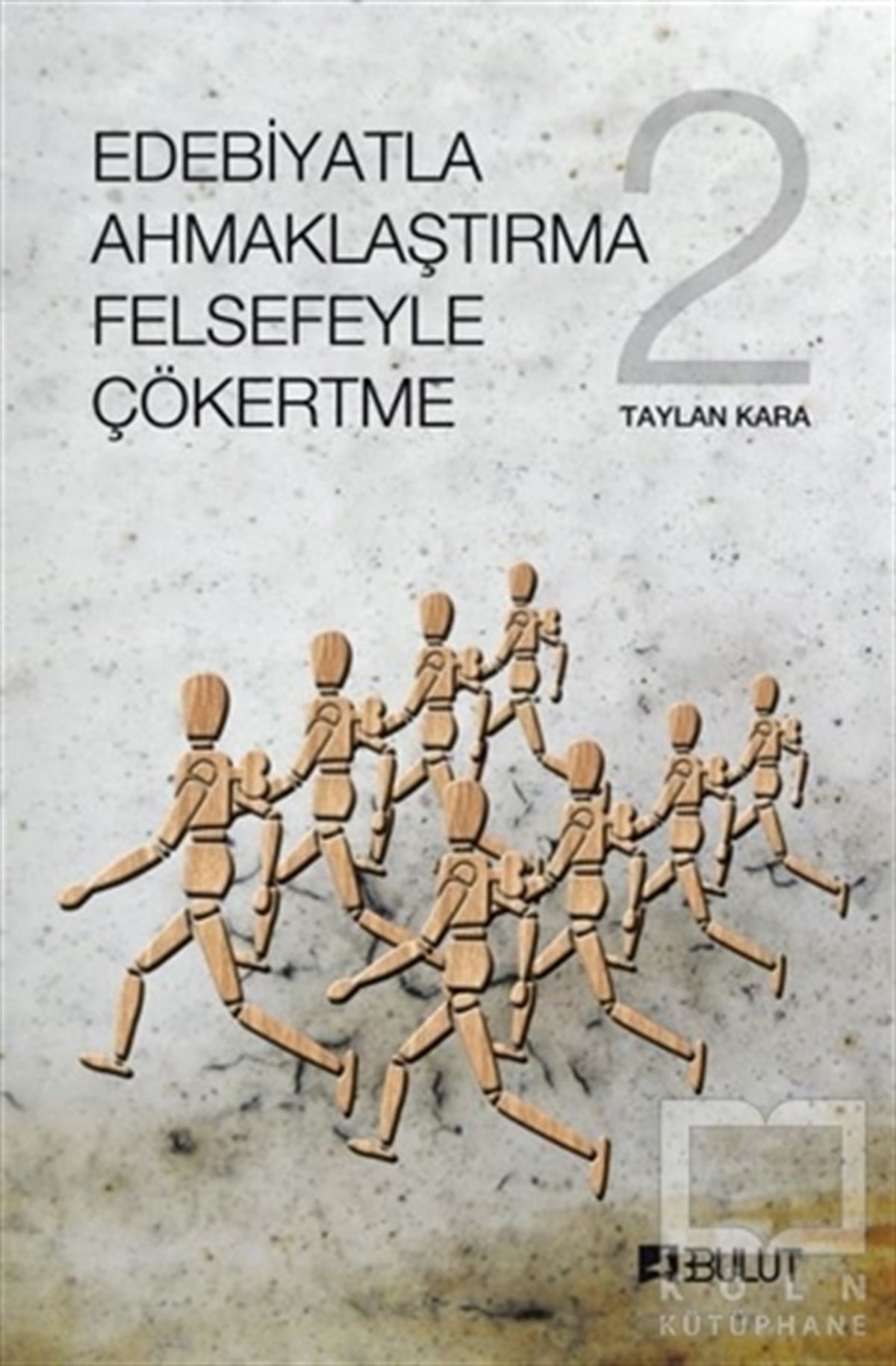 Taylan KaraEleştiri & Kuram & İnceleme KitaplarıEdebiyatla Ahmaklaştırma Felsefeyle Çökertme 2