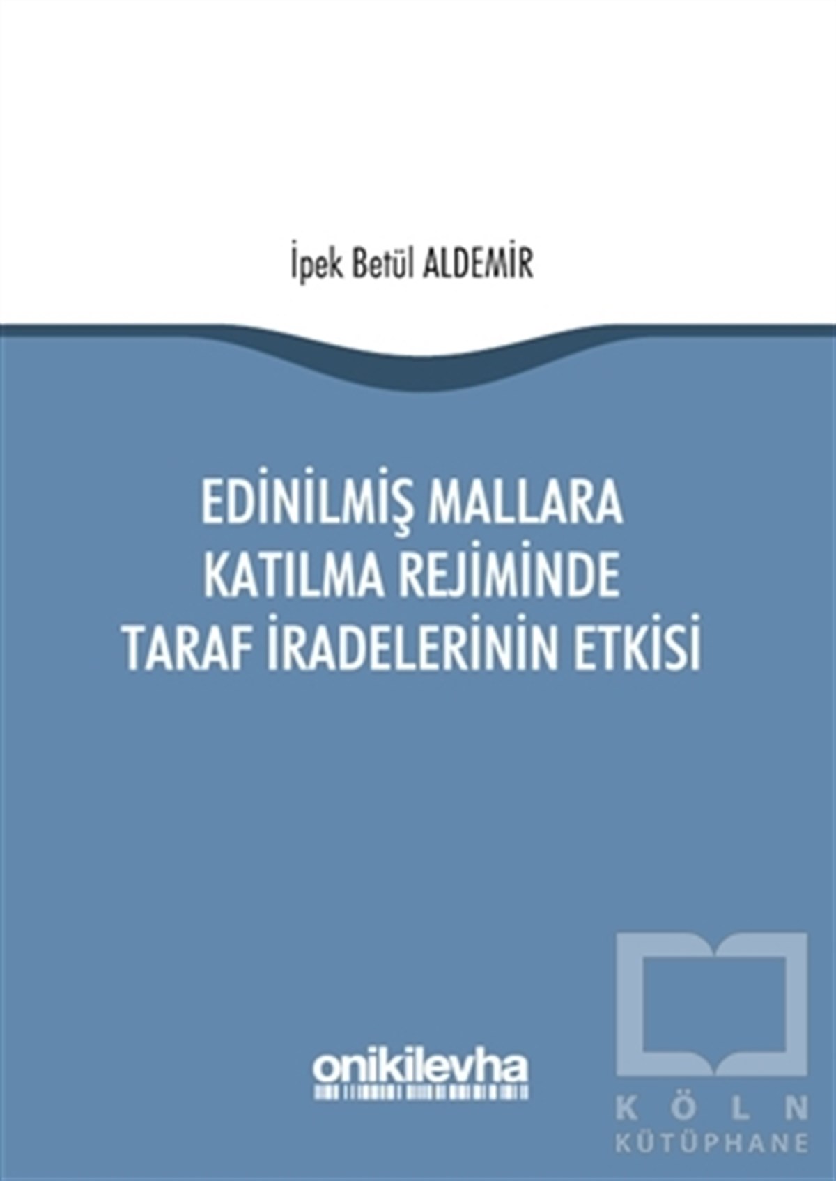 İpek Betül AldemirHukuk ÜzerineEdinilmiş Mallara Katılma Rejiminde Taraf İradelerinin Etkisi
