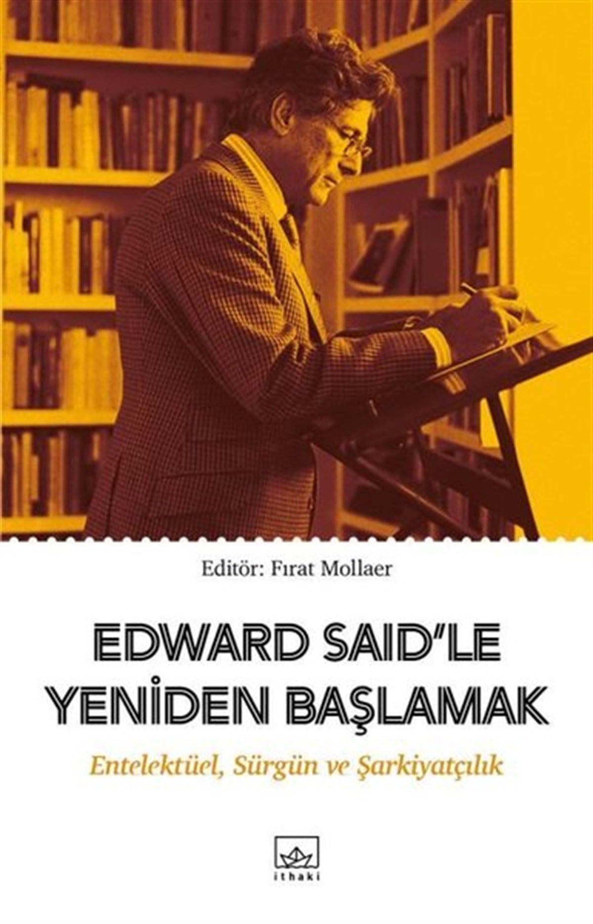 KolektifFelsefe BilimiEdward Said'le Yeniden Başlamak: Entelektüel-Sürgün ve Şarkiyatçılık