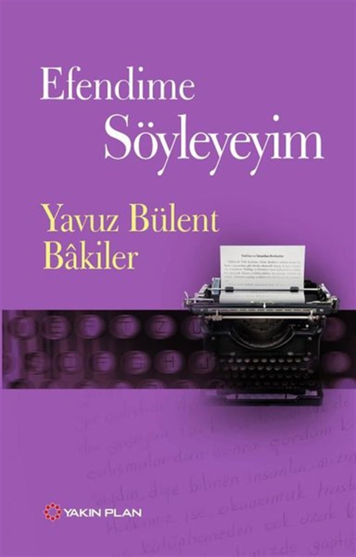 Yavuz Bülent BakilerAnı & Mektup & Günlük KitaplarıEfendime Söyleyeyim