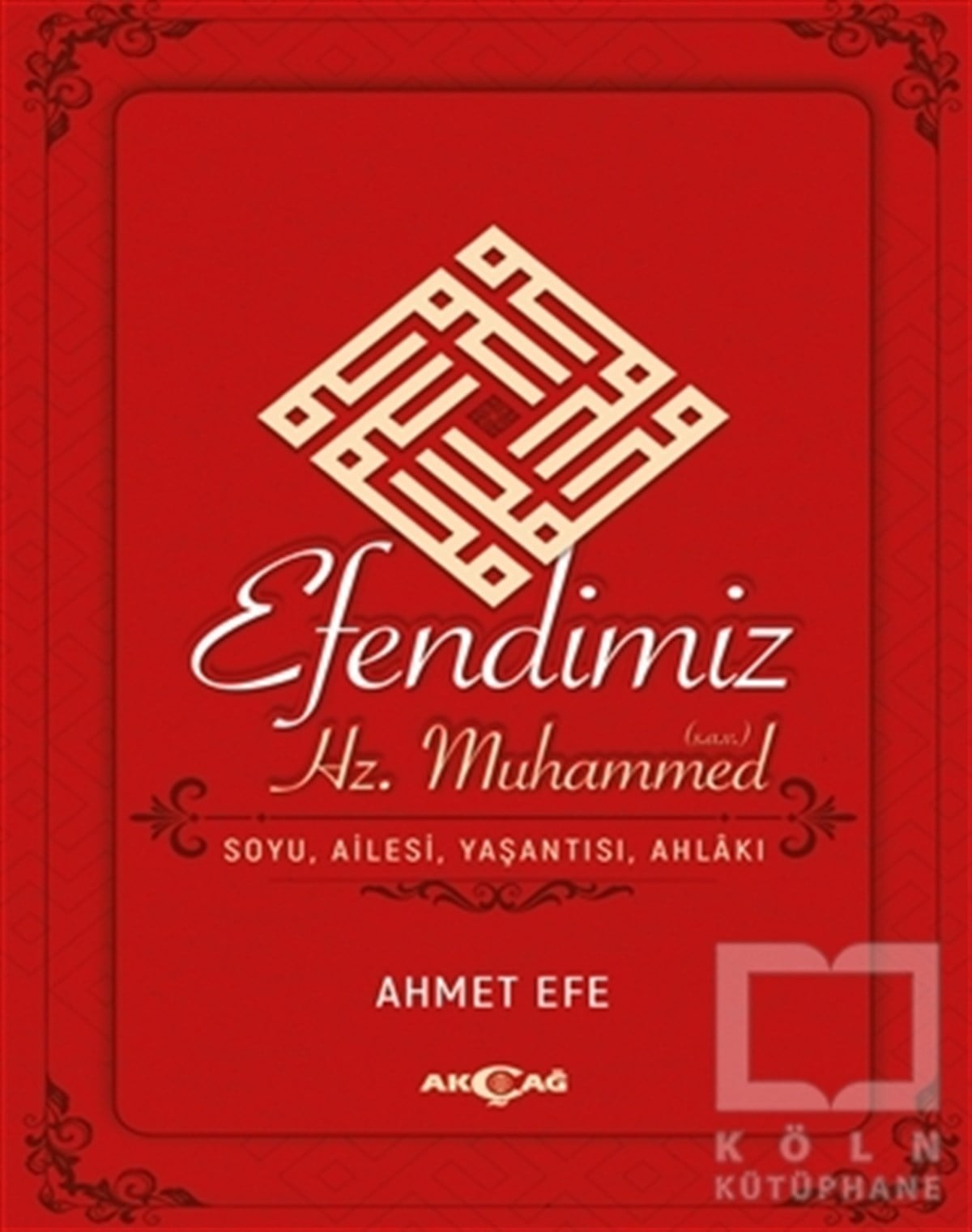 Ahmet Efeİslam TarihiEfendimiz Hz. Muhammed Soyu Ailesi, Yaşantısı, Ahlakı