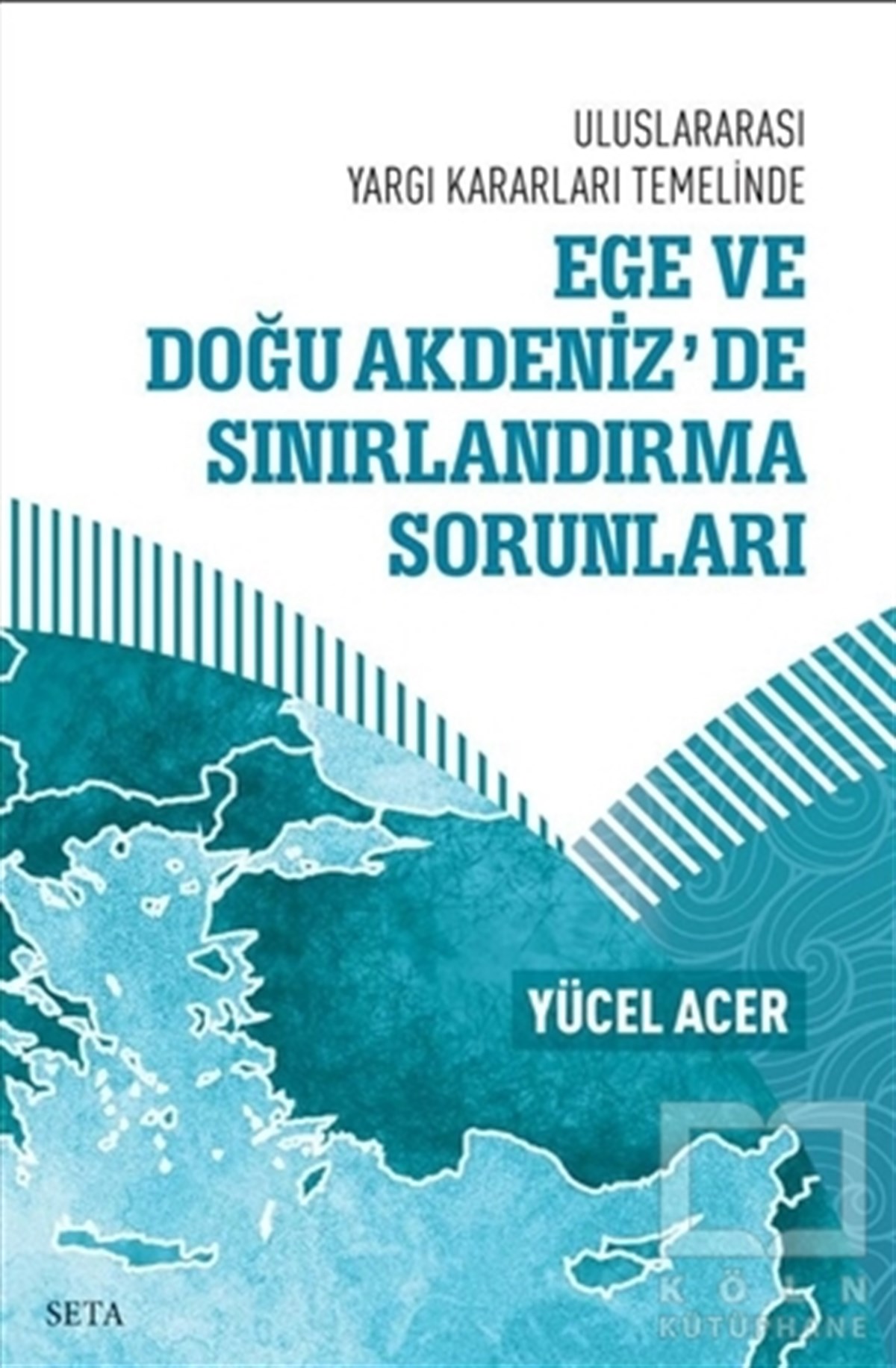 Yücel AcerDiğerEge ve Doğu Akdeniz’de Sınırlandırma Sorunları - Uluslararası Yargı Kararları Temelinde