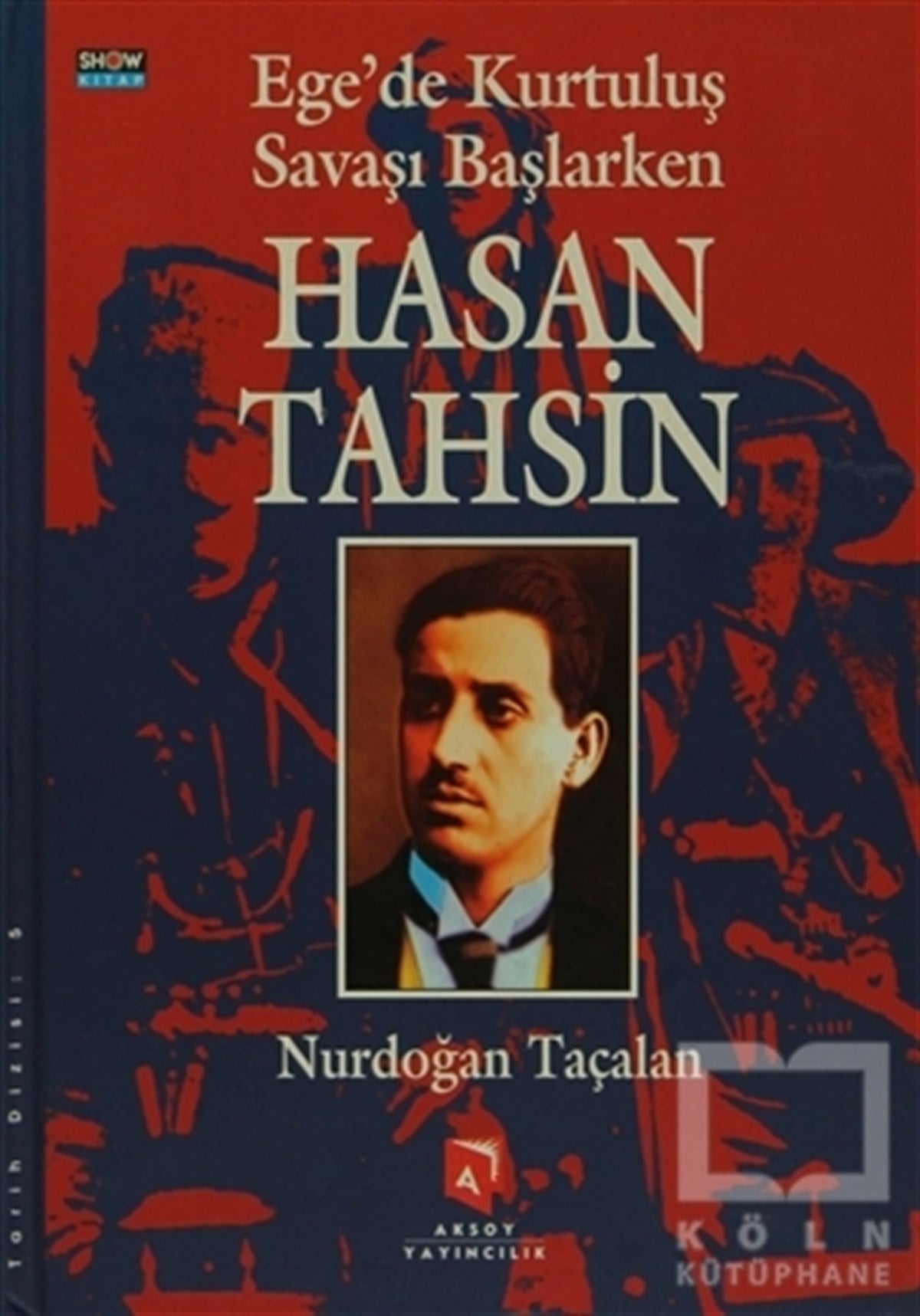Nurdoğan TaçalanYakın TarihEge’de Kurtuluş Savaşı Başlarken Hasan Tahsin