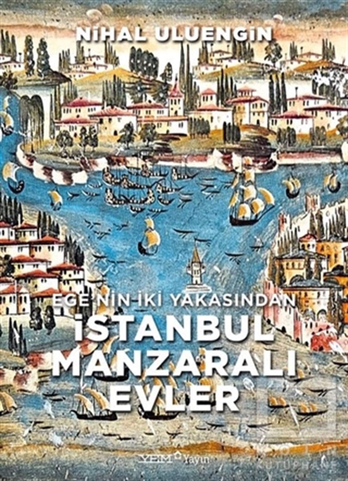 Nihal UluenginMimarlık KitaplarıEge’nin İki Yakasından İstanbul Manzaralı Evler
