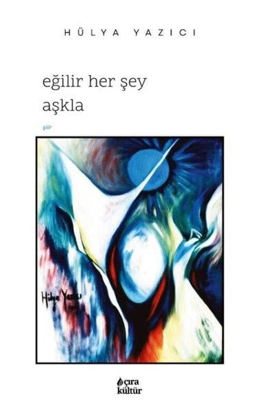 Hülya YazıcıTürk ŞiiriEğilir Her Şey Aşkla