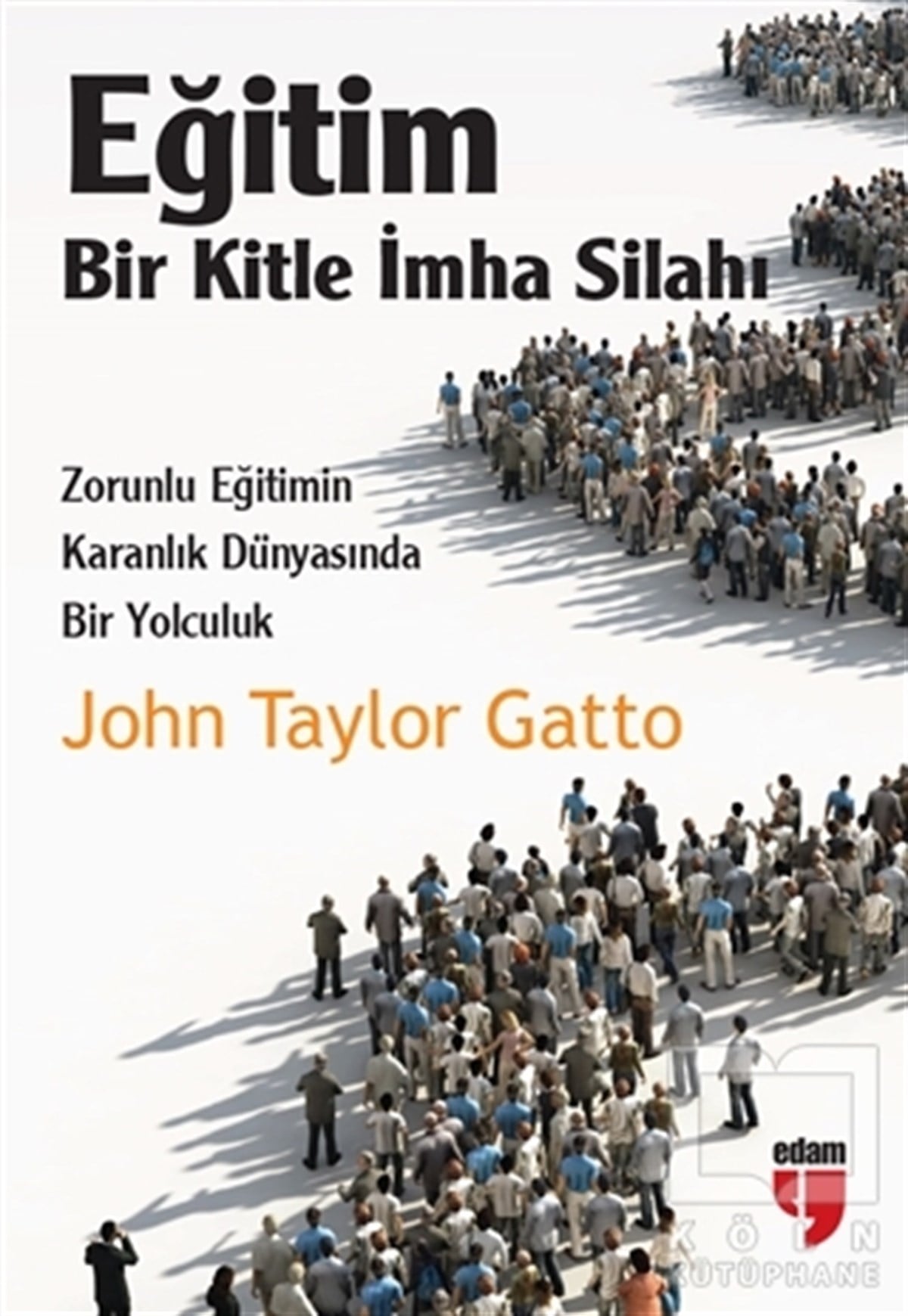 John Taylor GattoReferans - Kaynak KitapEğitim: Bir Kitle İmha Silahı
