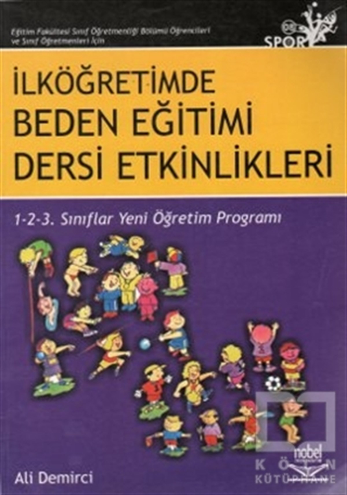 Ali DemirciAkademikEğitim Fakültesi Sınıf Öğretmenliği Bölümü Öğrencileri ve Sınıf Öğretmenleri İçin İlköğretimde Beden Eğitimi Dersi Etkinlikleri