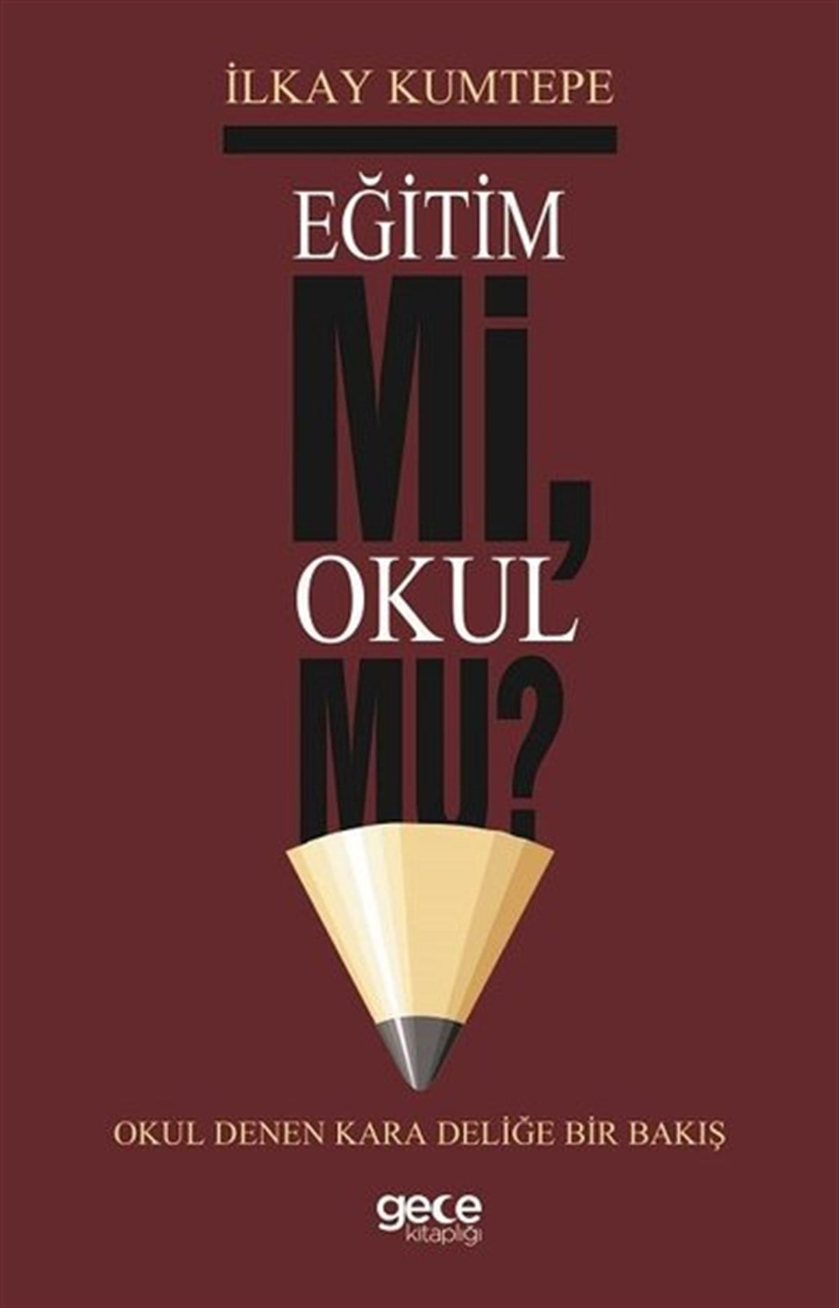 İlkay KumtepeEğitimEğitim mi Okul mu?