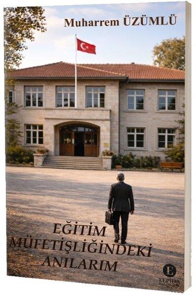 Muharrem ÜzümlüAnı & Mektup & Günlük KitaplarıEğitim Müfettişliğindeki Anılarım