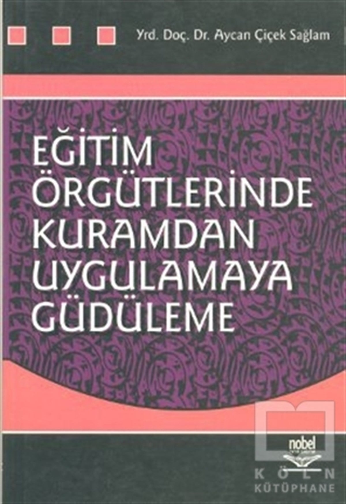 Aycan Çiçek SağlamYönetimEğitim Örgütlerinde Kuramdan Uygulamaya Güdüleme