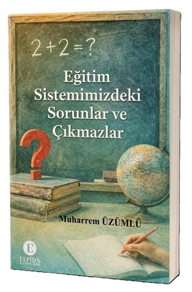 Muharrem ÜzümlüEğitimEğitim Sistemimizdeki Sorunlar ve Çıkmazlar