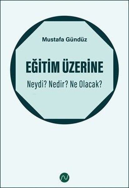 Mustafa GündüzEğitimEğitim Üzerine: Neydi? Nedir? Ne Olacak?
