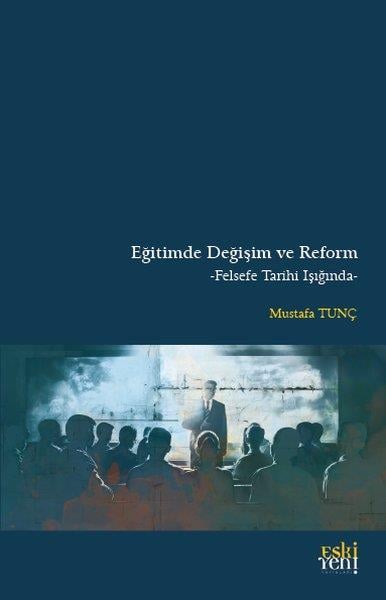 Mustafa TunçFelsefe BilimiEğitimde Değişim ve Reform - Felsefe Tarihi Işığında