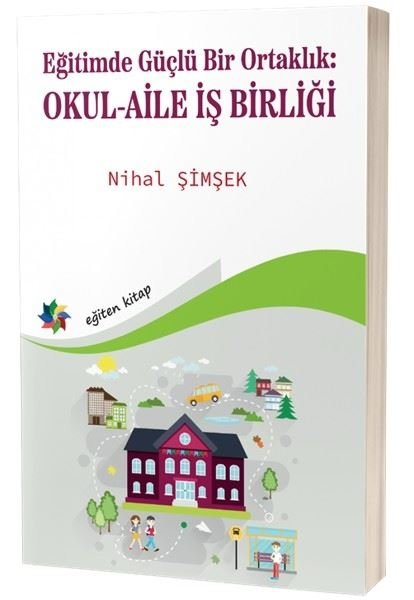 Nihal ŞimşekSosyal Bilimler - ÖgretmenlikEğitimde Güçlü Bir Ortaklık: Okul - Aile İş Birliği