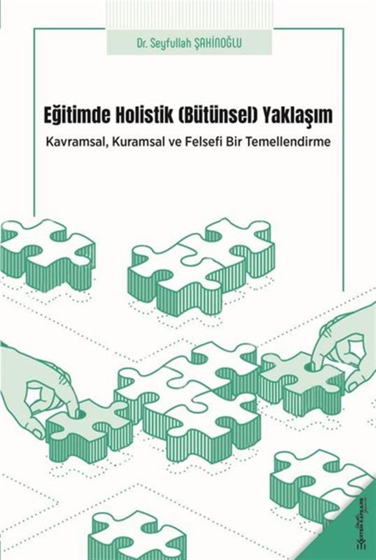 Seyfullah ŞahinoğluFelsefe BilimiEğitimde Holistik Yaklaşım - Kavramsal Kuramsal ve Felsefi Bir Temellendirme