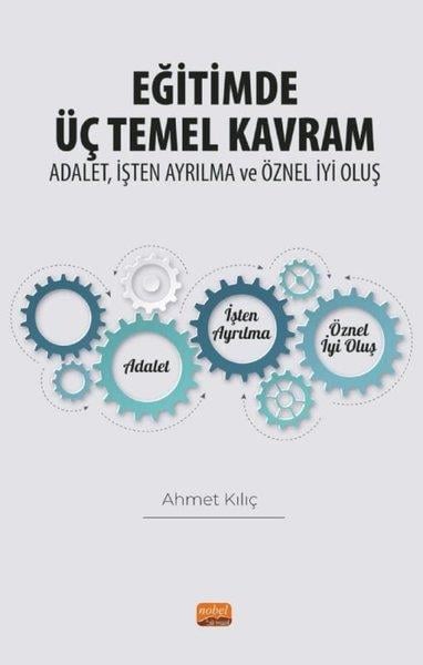 Ahmet KılıçDigerEğitimde Üç Temel Kavram: Adalet İşten Ayrılma ve Öznel İyi Oluş