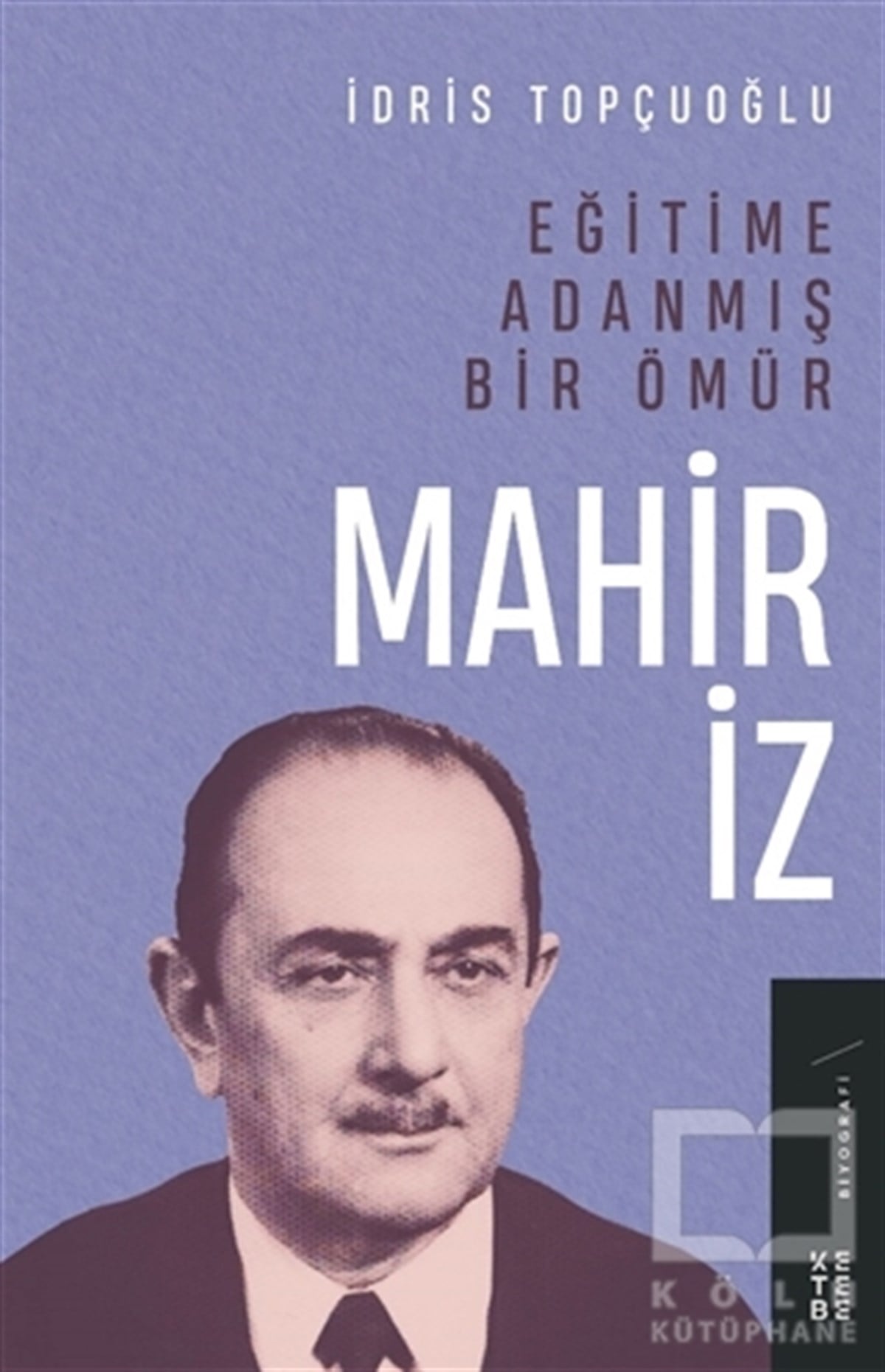 İdris TopçuoğluBiyografi & Otobiyografi KitaplarıEğitime Adanmış Bir Ömür - Mahir İz