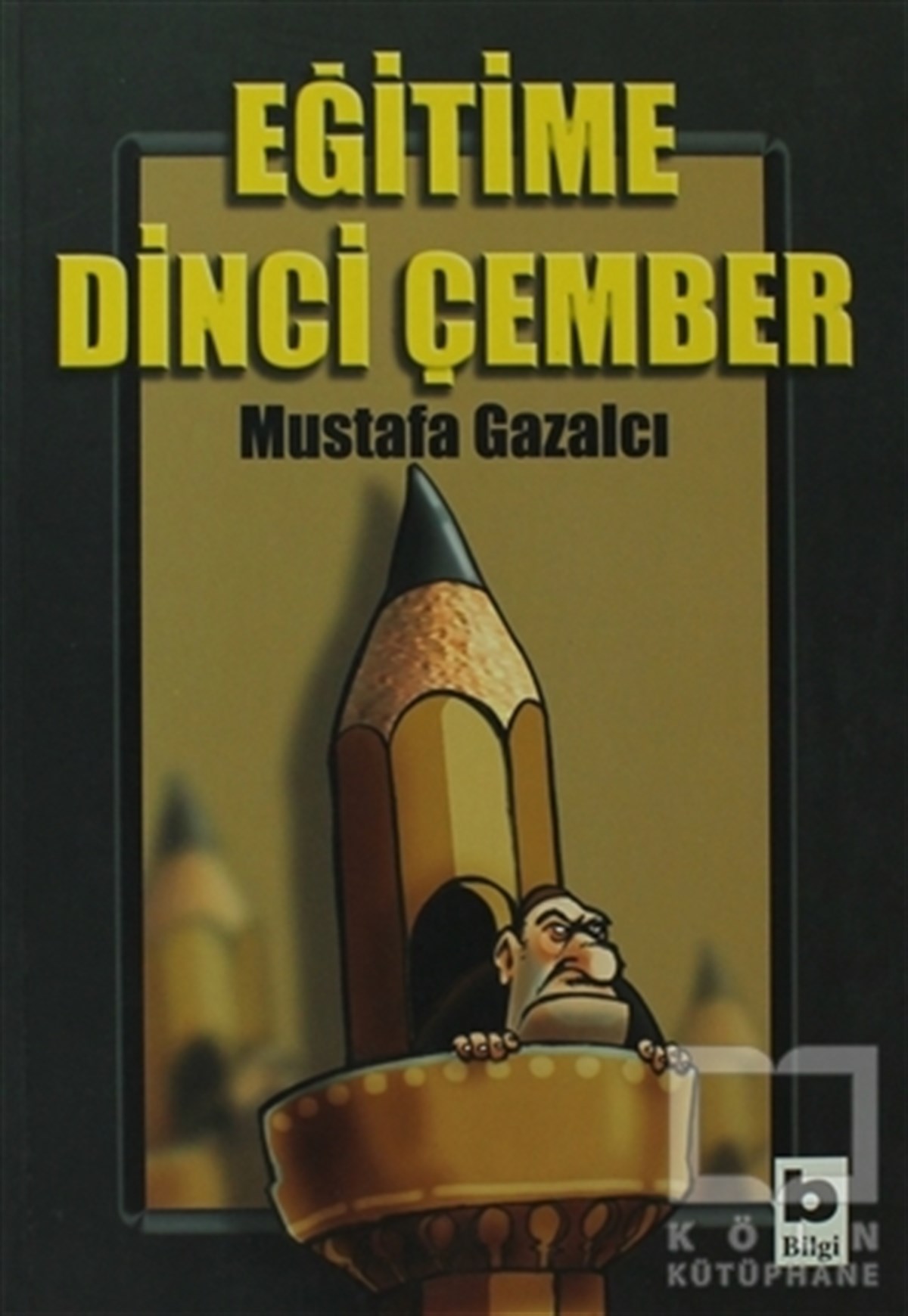 Mustafa GazalcıGenel Politika, Siyaset Bilim, Siyaset TarihiEğitime Dinci Çember