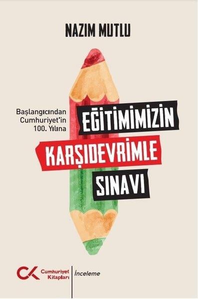 Nazım MutluTürkiye ve Cumhuriyet Tarihi KitaplarıEğitimimizin Karşıdevrimle Sınavı - Başlangıcından Cumhuriyet'in 100. Yılına