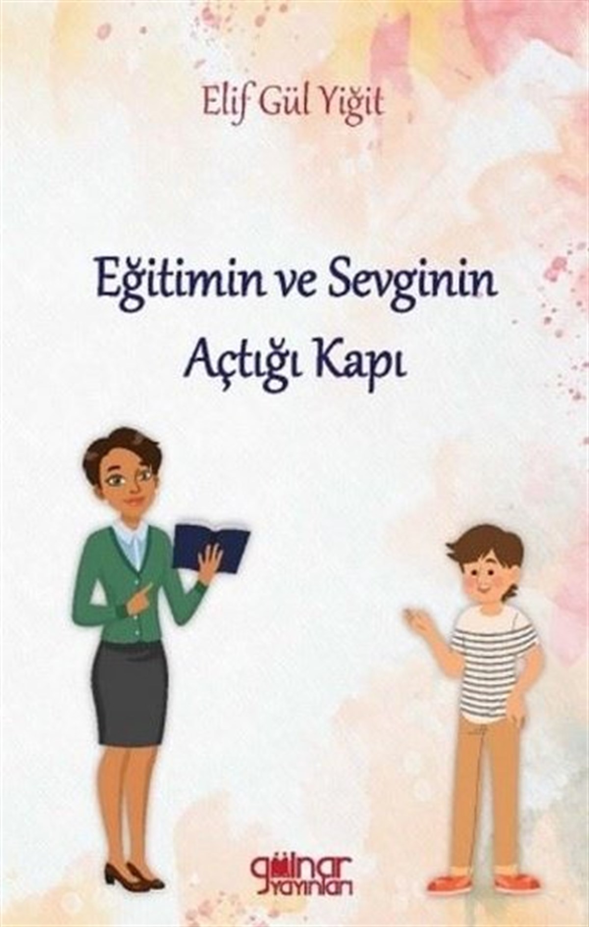 Elif Gül YiğitEgitim Etkinlik KitaplariEğitimin ve Sevginin Açtığı Kapı