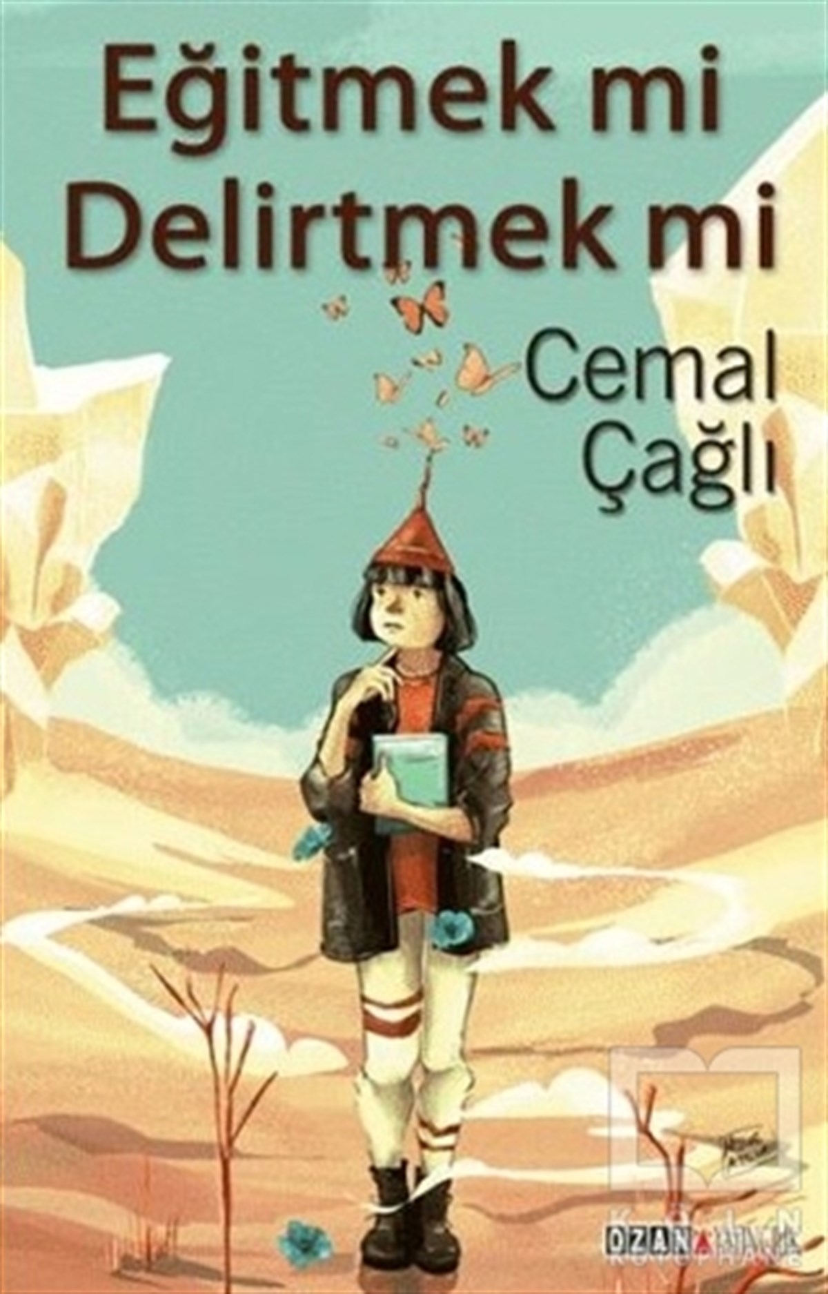 Cemal ÇağlıDiğerEğitmek mi Delirtmek mi