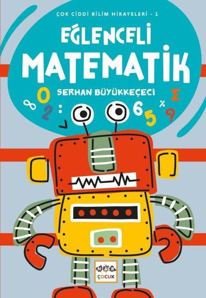 Serhan BüyükkeçeciÇocuk Bilim KitaplarıEğlenceli Matematik - Çok Ciddi Bilim Hikayeleri 1