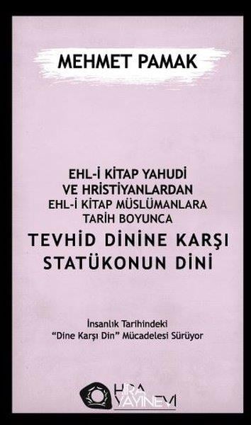 Mehmet PamakDinEhl-i Kitap Yahudi ve Hristiyanlardan Ehl-i Kitap Müslümanlara Tarih Boyunca Tevhid Dinine Karşı Sta