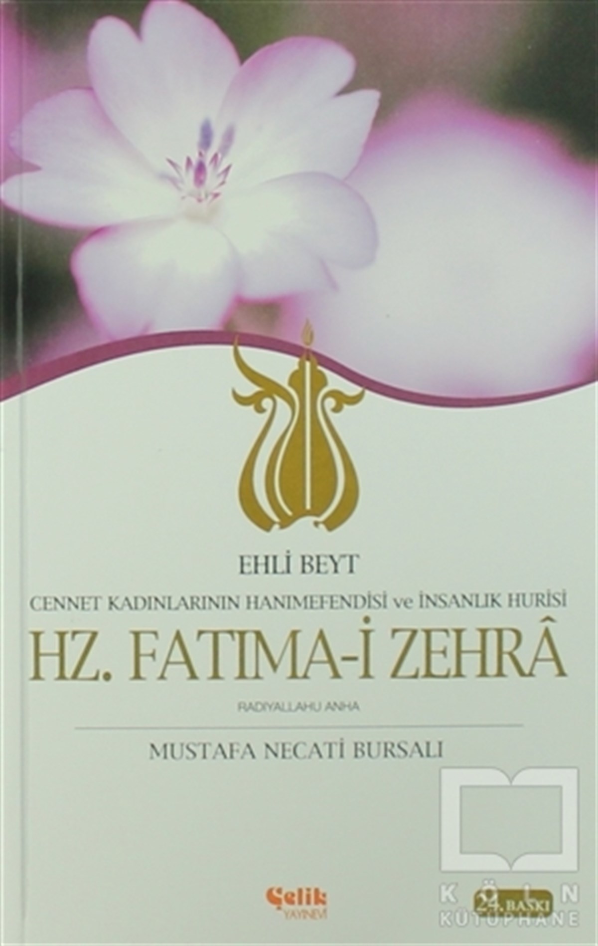 Mustafa Necati BursalıEdebiyat - RomanEhli Beyt Cennet Kadınlarının Hanımefendisi ve İnsanlık Hurisi Hz. Fatıma-i Zehra
