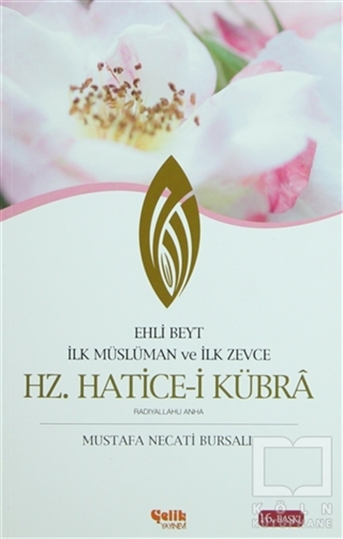Mustafa Necati BursalıEdebiyat - RomanEhli Beyt İlk Müslüman ve İlk Zevce Hz. Hatice-i Kübra