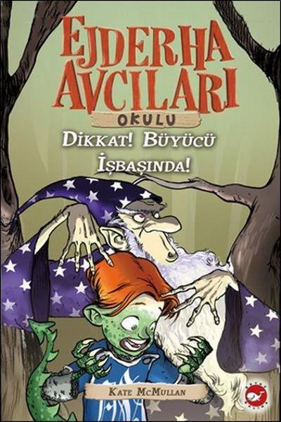 Kate McMullanBilimsel Çocuk KitaplarıEjderha Avcıları Okulu 11 - Dikkat ! Büyücü İş Başında