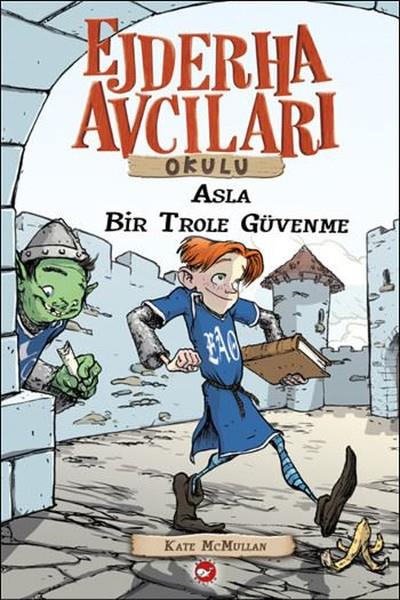 Kate McMullanBilimsel Çocuk KitaplarıEjderha Avcıları Okulu 18 - Asla Bir Trol'e Güvenme