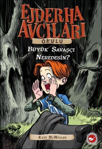 Kate McMullanBilimsel Çocuk KitaplarıEjderha Avcıları Okulu 6 - Büyük Savaşçı Neredesin?