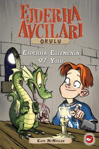 Kate McMullanBilimsel Çocuk KitaplarıEjderha Avcıları Okulu 9 - Ejderha Eğitmenin 97 Yolu