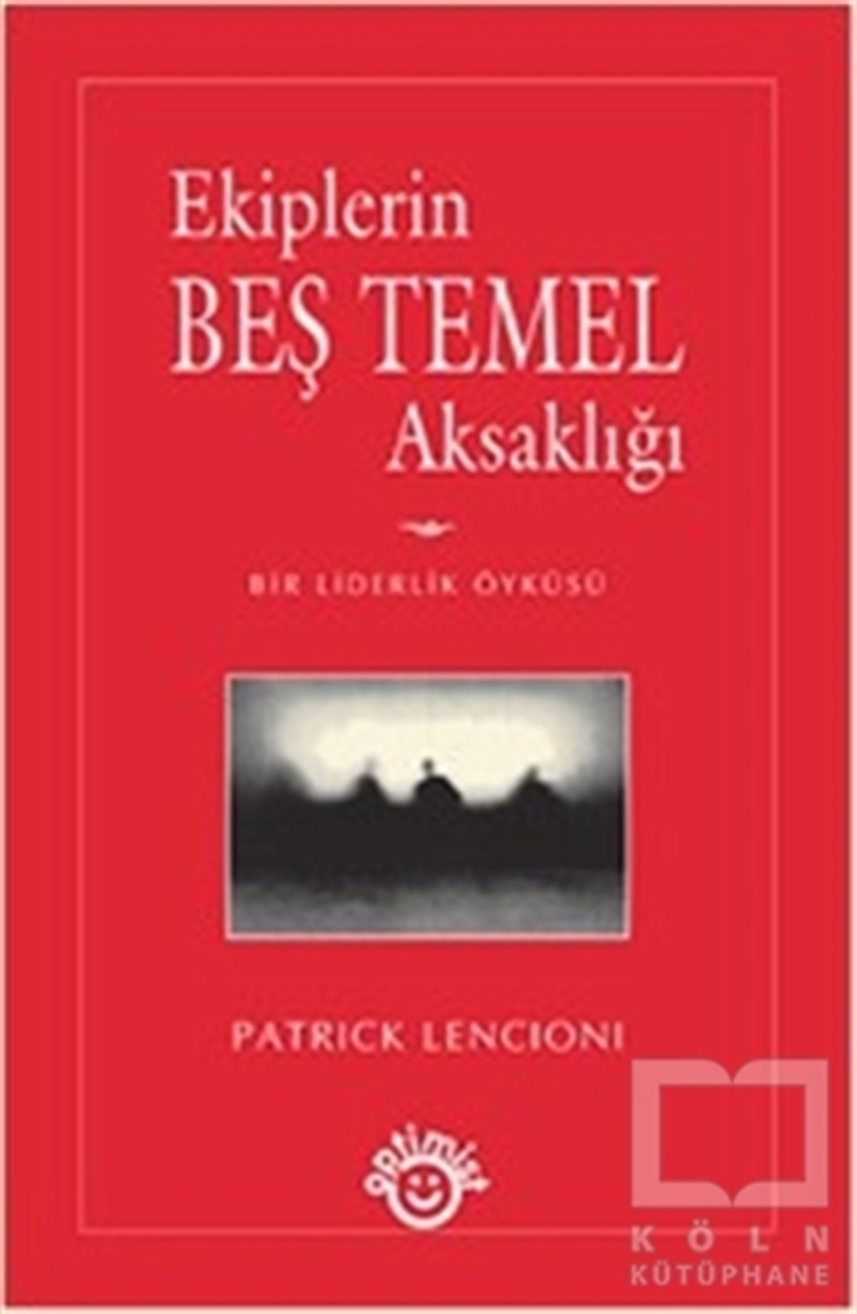 Patrick Lencioniİş Dünyası KitaplarıEkiplerin Beş Temel Aksaklığı