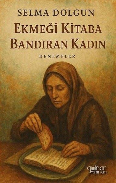 Selma DolgunDeneme KitaplarıEkmeği Kitaba Bandıran Kadın - Denemeler