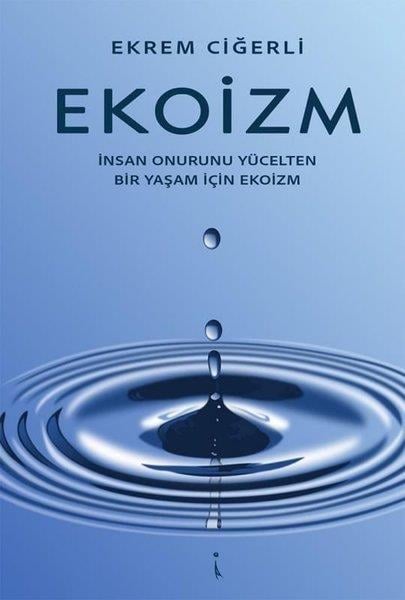 Ekrem CiğerliSosyoloji KitaplarıEkoizm - İnsan Onurunu Yücelten Bir Yaşam İçin Ekoizm