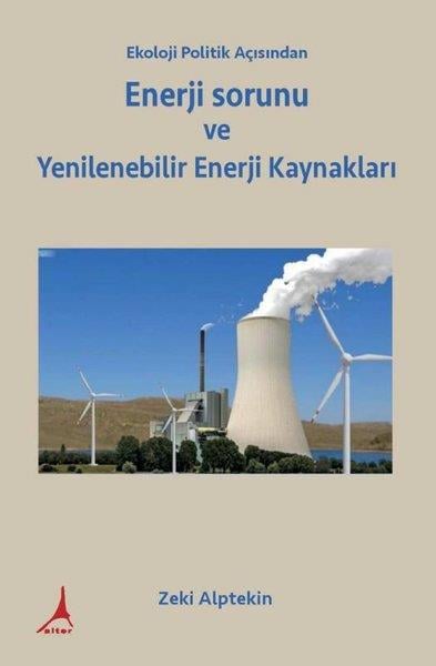 Zeki AlptekinÇevre MühendisliğiEkoloji Politik Açısından Enerji sorunu  ve Yenilenebilir Enerji Kaynakları