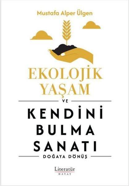 Mustafa Alper ÜlgenKişisel Gelişim KitaplarıEkolojik Yaşam ve Kendini Bulma Sanatı - Doğaya Dönüş