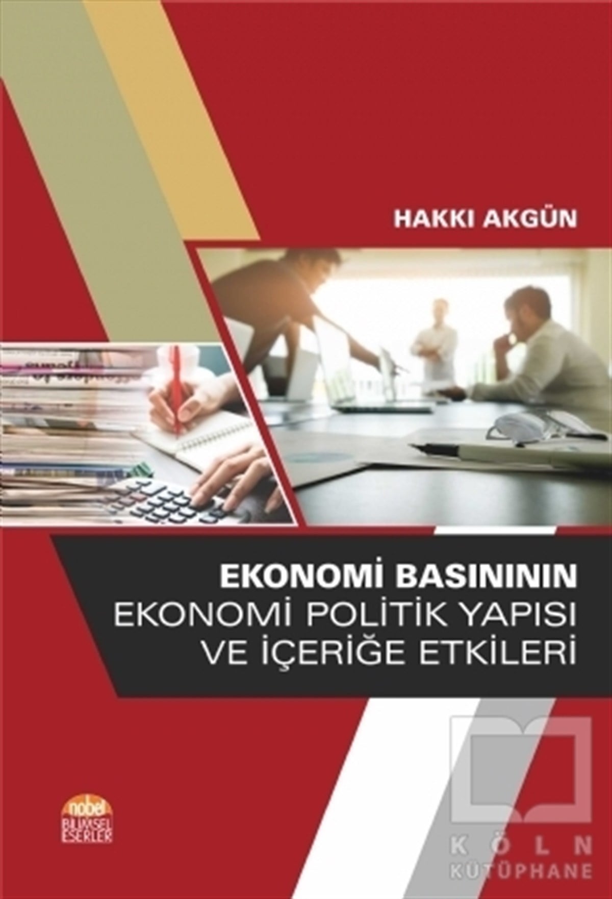 Hakkı AkgünAraştırma-İnceleme-KuramEkonomi Basınının Ekonomi Politik Yapısı ve İçeriğe Etkileri